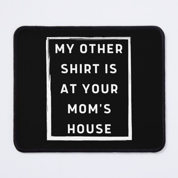 Item preview, My Other Shirt Is At Your Mom's House - Funny Gift designed and sold by Gold Chicken.