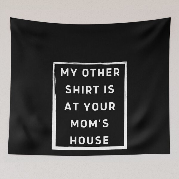 Item preview, My Other Shirt Is At Your Mom's House - Funny Gift designed and sold by Gold Chicken.