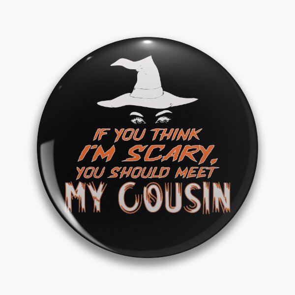 Item preview, You Think I'm Scary, You Should Meet My Cousin designed and sold by FiaFiaPress.