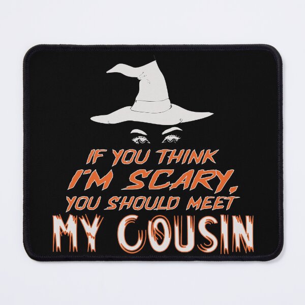 Item preview, You Think I'm Scary, You Should Meet My Cousin designed and sold by FiaFiaPress.
