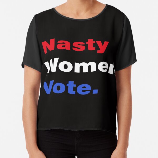 Nasty Women Vote. Chiffon Top