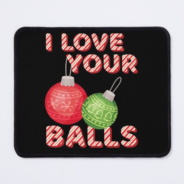 Item preview, I Love Your Ball Christmas Funny Pun designed and sold by Vibbin4Life33.