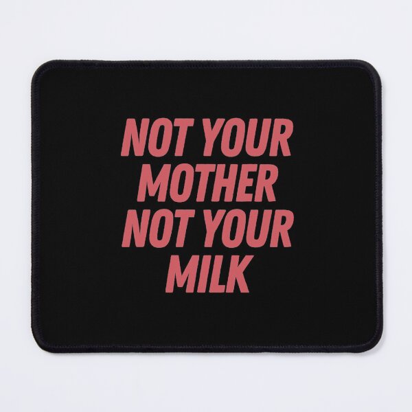 Item preview, Not Your Mother Not Your Milk designed and sold by Artistive.
