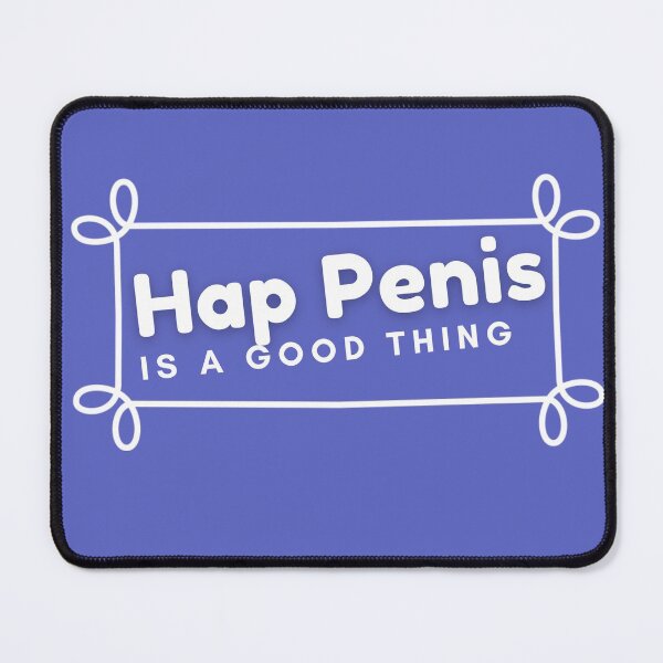 Item preview, Hap Penis is a Good Thing designed and sold by Woowee808.