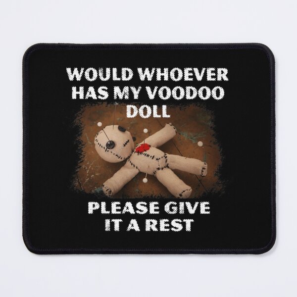 Item preview, Would Whoever Has My Voodoo Doll Please Give It A Rest designed and sold by abowlofsoda.
