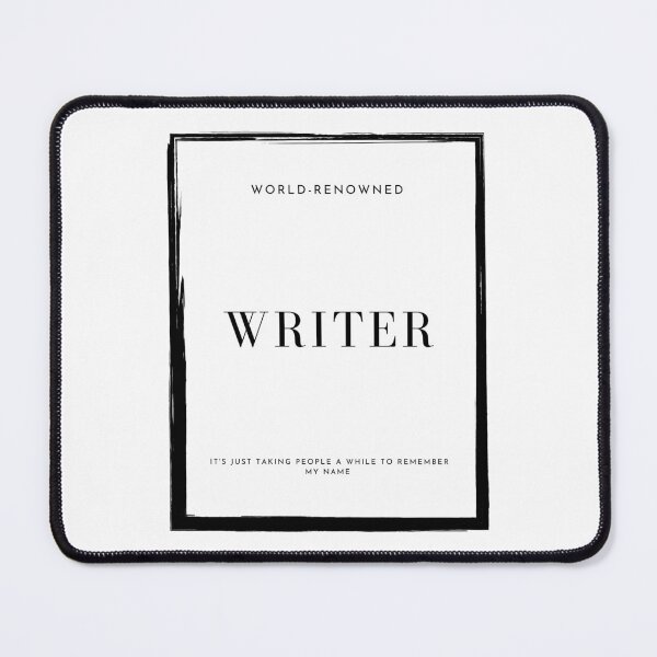 Item preview, World-Renowned Writer: It's just taking people a while to remember my name designed and sold by BohemianFiction.