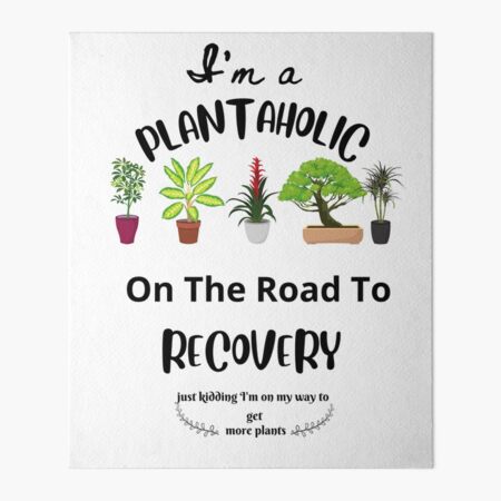 I'm A Plantaholic In Recovery Just Kidding - Cute Plant Tee