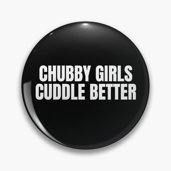 Item preview, Chubby Girls Cuddle Better designed and sold by TheHustlersSC.