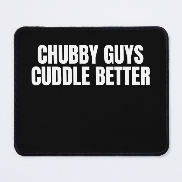 Item preview, Chubby Guys Cuddle Better designed and sold by TheHustlersSC.