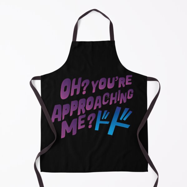 Oh ? You're approaching me? Apron