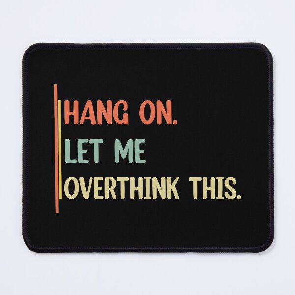 Item preview, Hang on. Let me overthink this. designed and sold by Rami Khalifah.