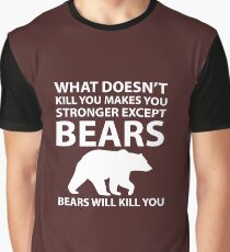 What Doesn't Kill You Makes Stronger Except Bears Graphic T-Shirt