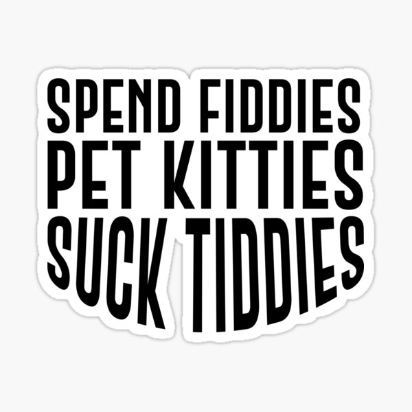 Artikel-Vorschau von Kopie von Spend Fiddies Pet Kitties Suck Tiddies, designt und verkauft von usamathecreator.
