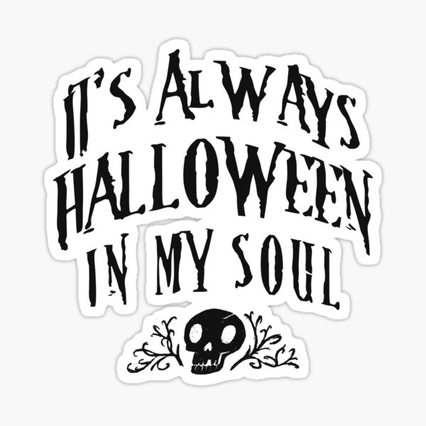 "It's Always Halloween In My Soul Spooky Skull Meme Quote" Sticker for