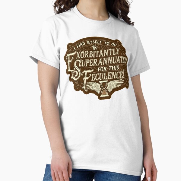 Item preview, I Find Myself To Be Exorbitantly Superannuated For This Feculence! designed and sold by Grandiloquent Mercantile.