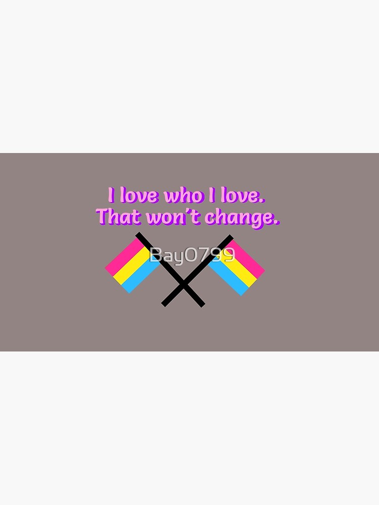 I Love Who I Love - Pansexual Flag Design by Bay0799