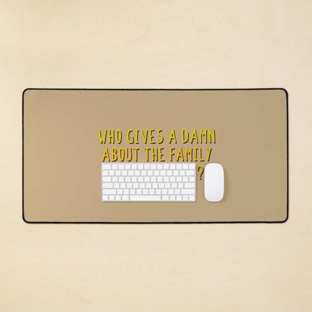 Who Gives A Damn About The Family You Come From - MIKA Design Mouse Pad