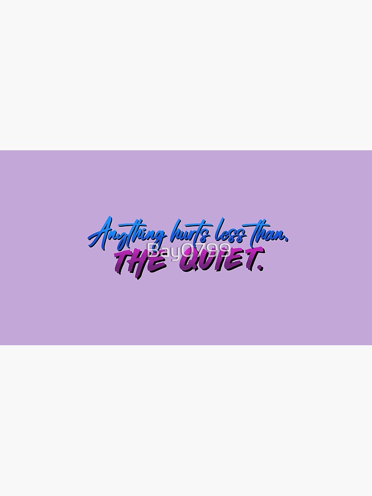 Anything Hurts Less Than The Quiet - Troye Design by Bay0799