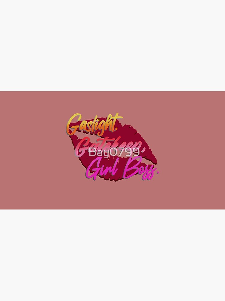Gaslight, Gatekeep, Girlboss! - Tik Tok Design by Bay0799