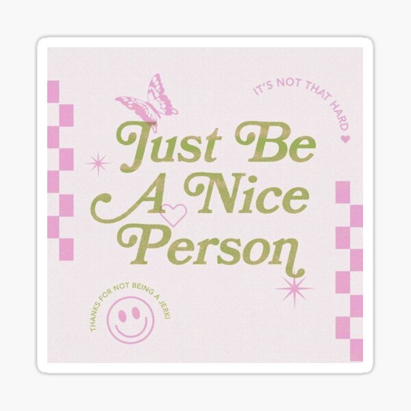 just be a nice person <3 Sticker