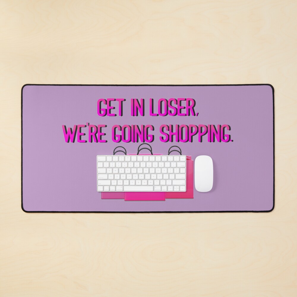 Get In Loser, We're Going Shopping - Mean Girls Design Mouse Pad