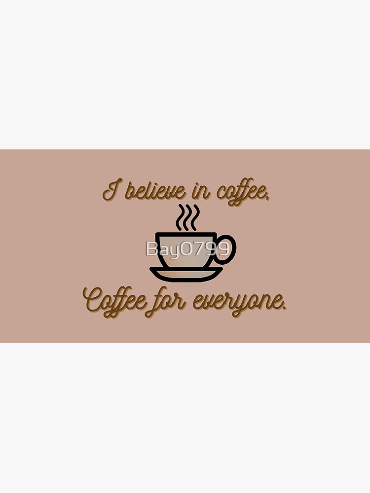 I Believe In Coffee - Daria Morgendorffer Design by Bay0799