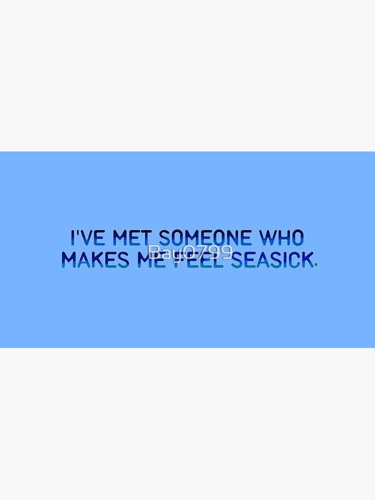 I've Met Someone That Makes Me Feel Seasick - The Wombats Design. by Bay0799