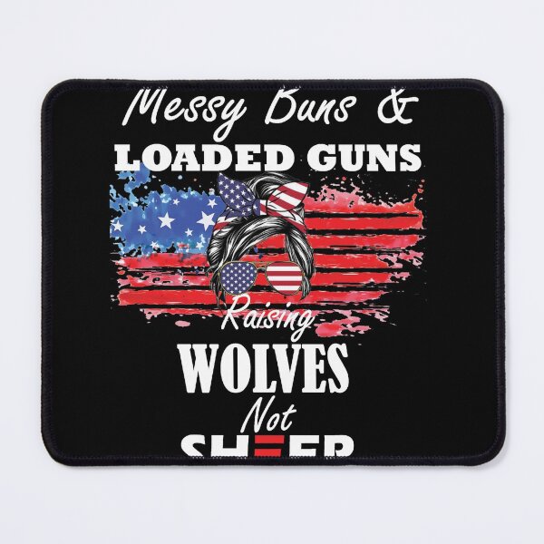 Item preview, messy buns and loaded guns raising wolves not sheep gift for gils designed and sold by Sun Rise.