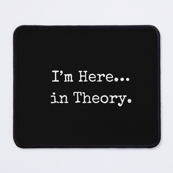 Item preview, "I'm Here...In theory" Quote designed and sold by BohemianFiction.