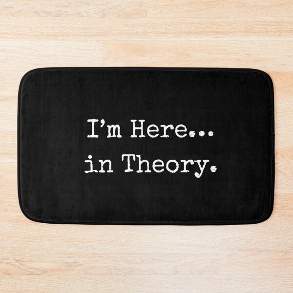 Item preview, "I'm Here...In theory" Quote designed and sold by BohemianFiction.