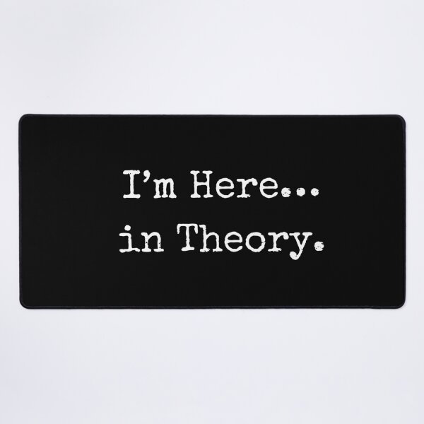 Item preview, "I'm Here...In theory" Quote designed and sold by BohemianFiction.