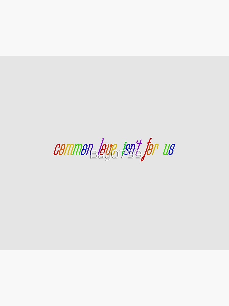 Common Love Isn't For Us - Rainbow Dua Lipa Design by Bay0799