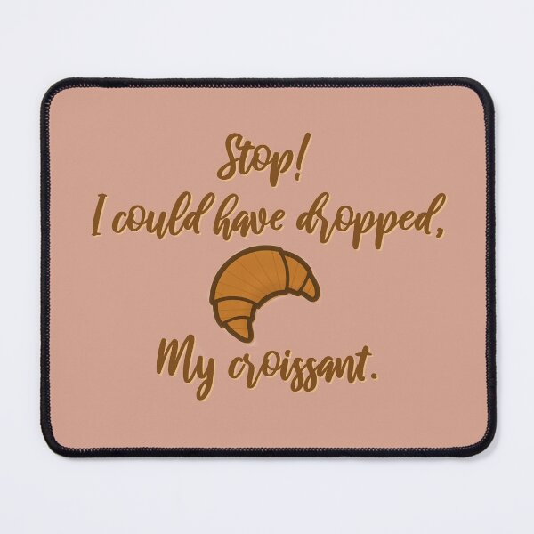 Stop! I could've dropped my croissant! - Vine Design Mouse Pad