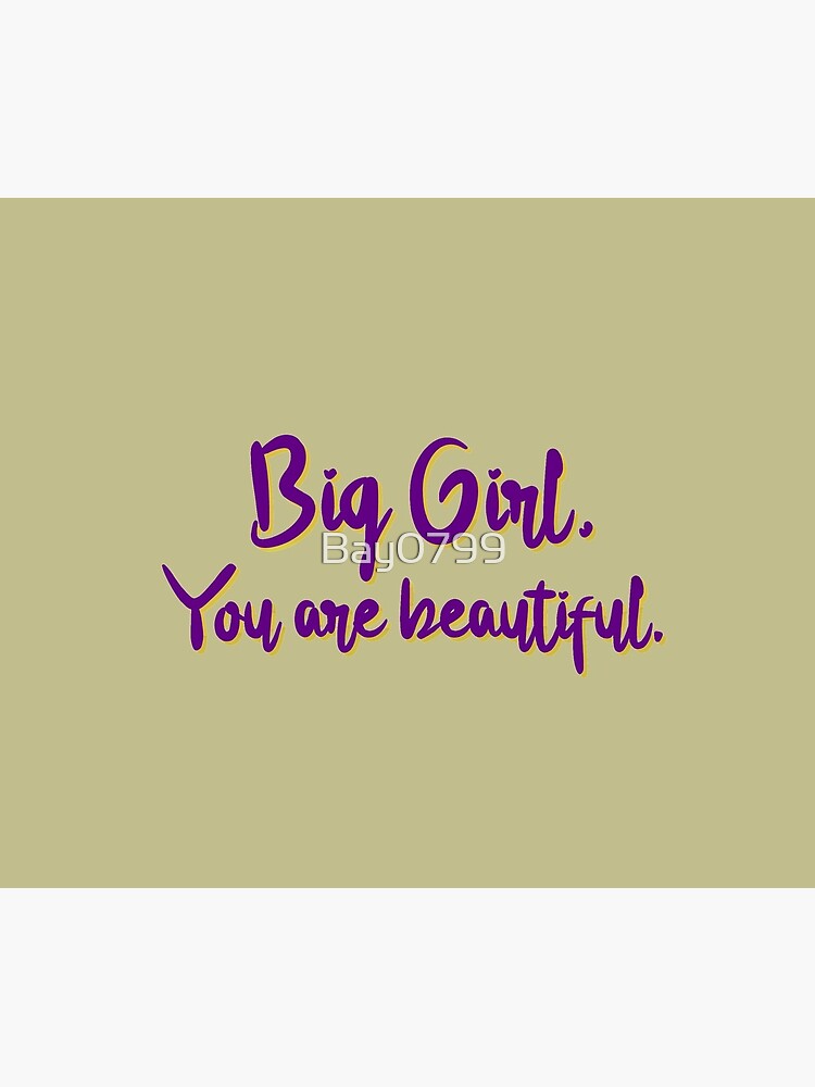 Big Girl, You Are Beautiful - MIKA Design by Bay0799