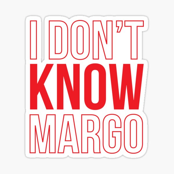 I Don't Know Margo (Matching Todd Shirt Also Available) Sticker