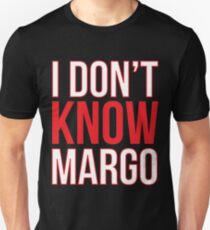 I Don't Know Margo (Matching Todd Shirt Also Available) Unisex T-Shirt