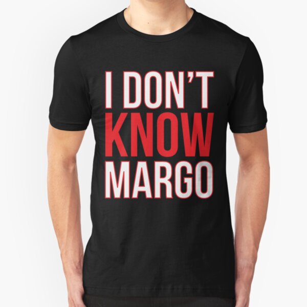 I Don't Know Margo (Matching Todd Shirt Also Available) Slim Fit T-Shirt