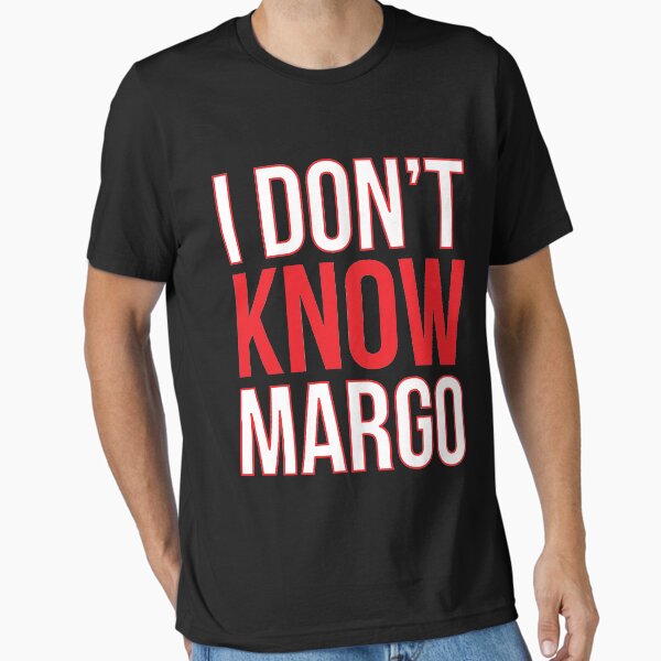 Item preview, I Don't Know Margo (Matching Todd Shirt Also Available) designed and sold by kjanedesigns.