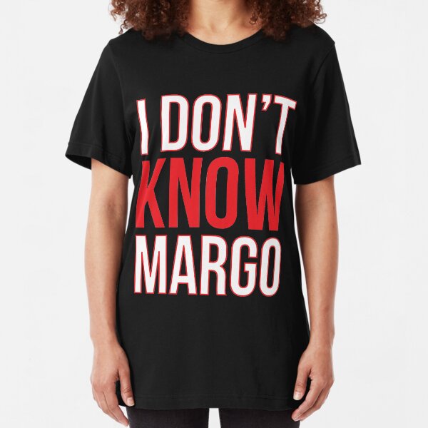 I Don't Know Margo (Matching Todd Shirt Also Available) Slim Fit T-Shirt