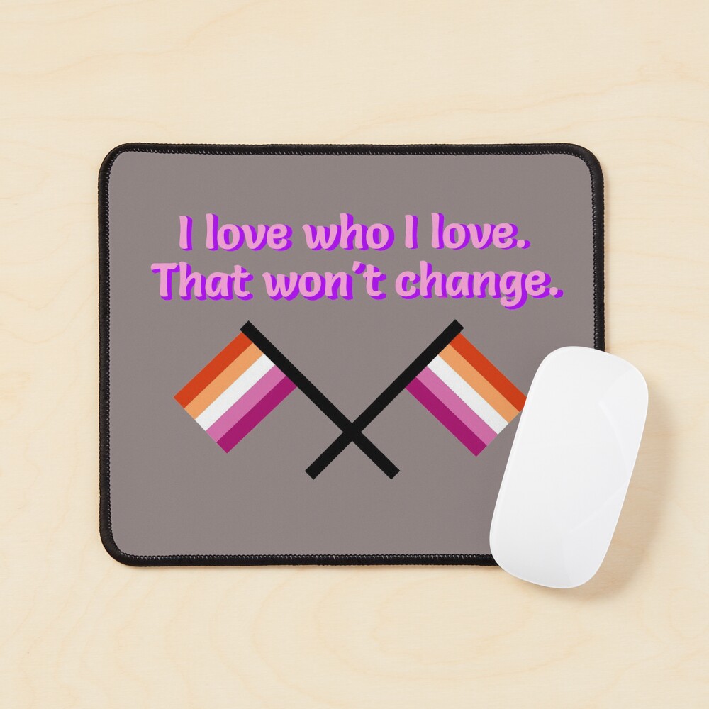 I Love Who I Love - Lesbian Flag Design Mouse Pad