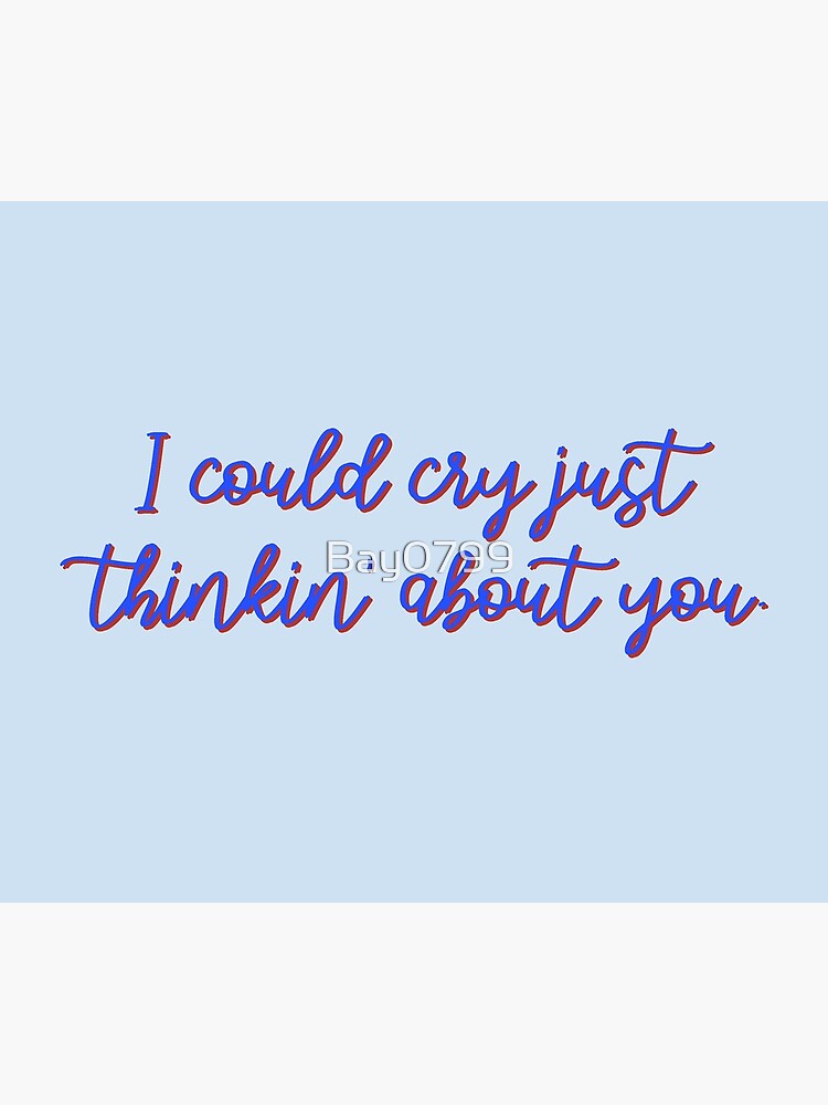 I Could Cry Just Thinkin' Bout You - Troye Design by Bay0799