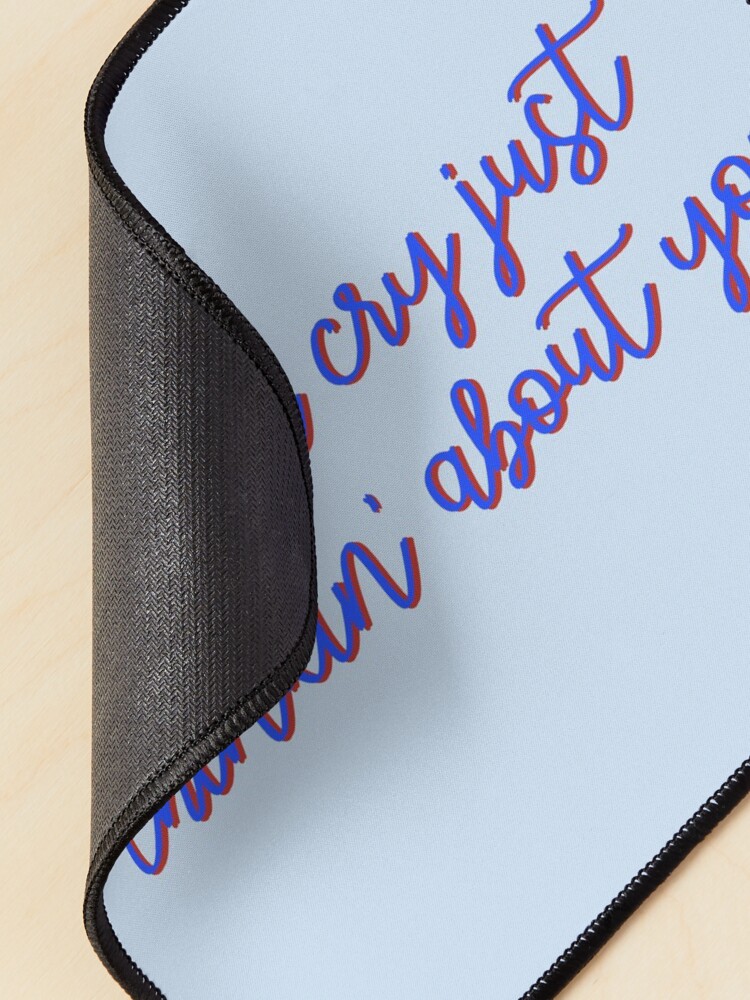 Alternate view of I Could Cry Just Thinkin' Bout You - Troye Design Mouse Pad