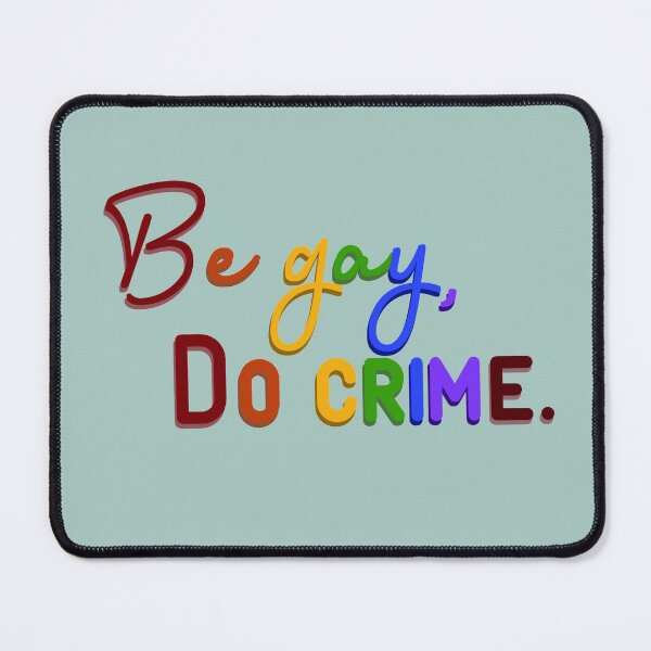 Be Gay, Do Crimes - Pride Design Mouse Pad