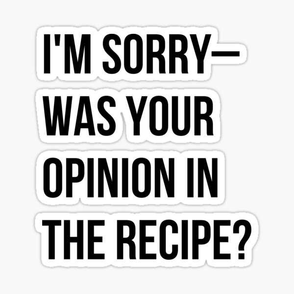 Item preview, Was Your Opinion In The Recipe? - Chef Shirts designed and sold by itsachefthing.