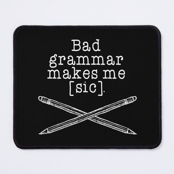 Item preview, Bad grammar makes me [sic]. designed and sold by ninthstreet.