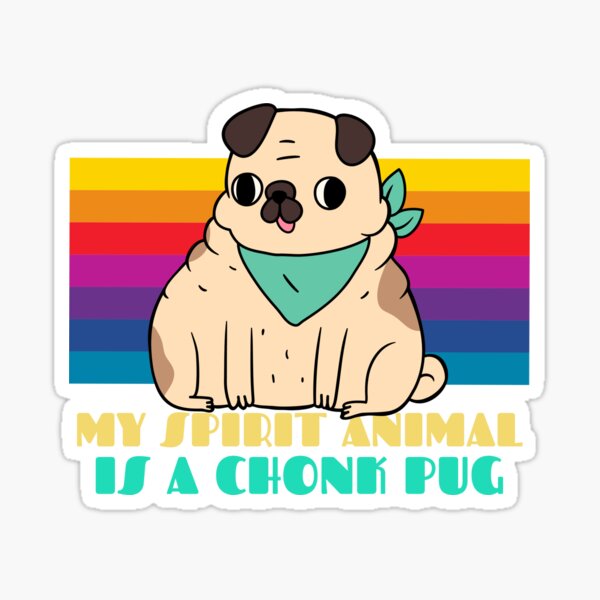 My Spirit Animal Is A Chonk Pug Sticker Sticker