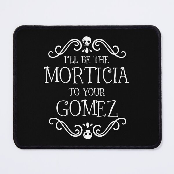 Item preview, I'll be the Morticia to your Gomez designed and sold by ninthstreet.