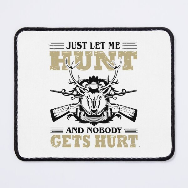 Item preview, Just Let Me Hunt & Nobody Gets Hurt-funny hunting gift designed and sold by BRtisticDesigns.