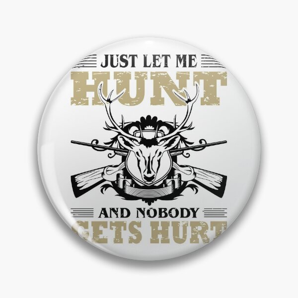 Item preview, Just Let Me Hunt & Nobody Gets Hurt-funny hunting gift designed and sold by BRtisticDesigns.
