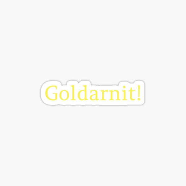 Goldarnit! The kinder swear word. Sticker